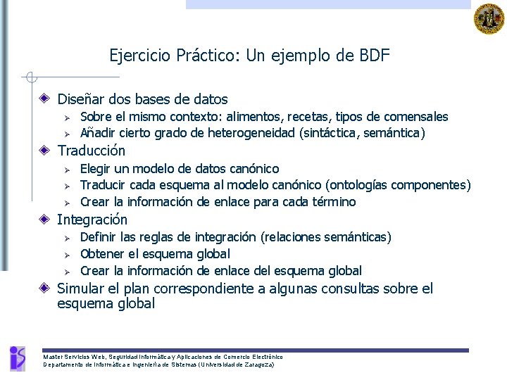 Ejercicio Práctico: Un ejemplo de BDF Diseñar dos bases de datos Ø Ø Sobre