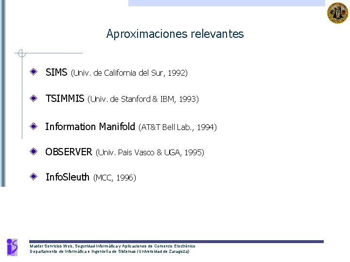 Aproximaciones relevantes SIMS (Univ. de California del Sur, 1992) TSIMMIS (Univ. de Stanford &