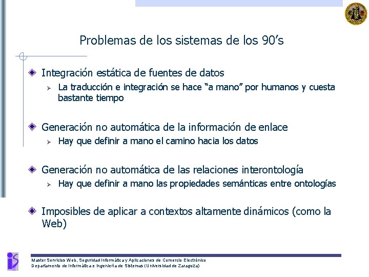 Problemas de los sistemas de los 90’s Integración estática de fuentes de datos Ø