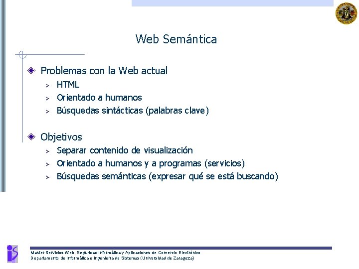 Web Semántica Problemas con la Web actual Ø Ø Ø HTML Orientado a humanos