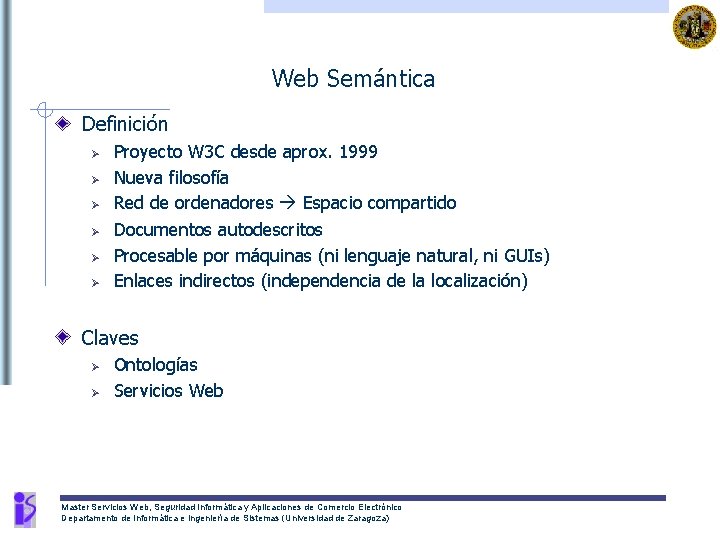 Web Semántica Definición Ø Ø Ø Proyecto W 3 C desde aprox. 1999 Nueva