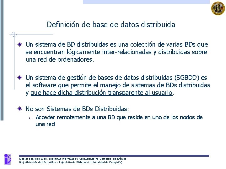 Definición de base de datos distribuida Un sistema de BD distribuidas es una colección