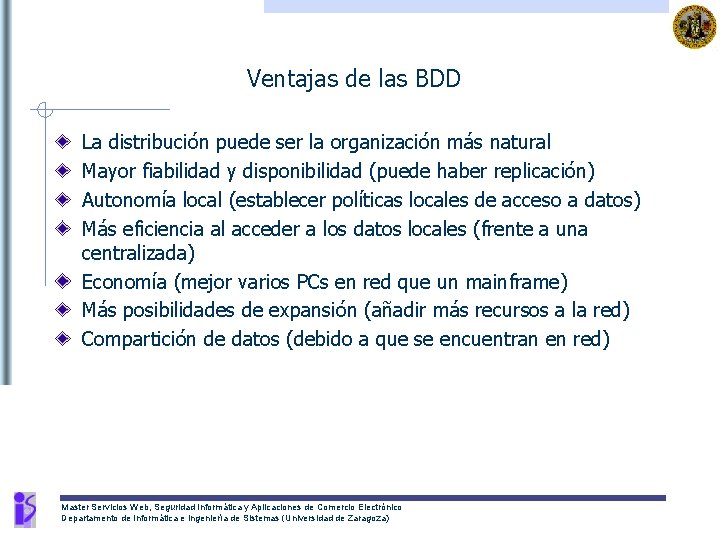 Ventajas de las BDD La distribución puede ser la organización más natural Mayor fiabilidad