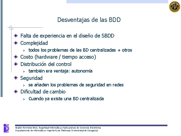 Desventajas de las BDD Falta de experiencia en el diseño de SBDD Complejidad Ø