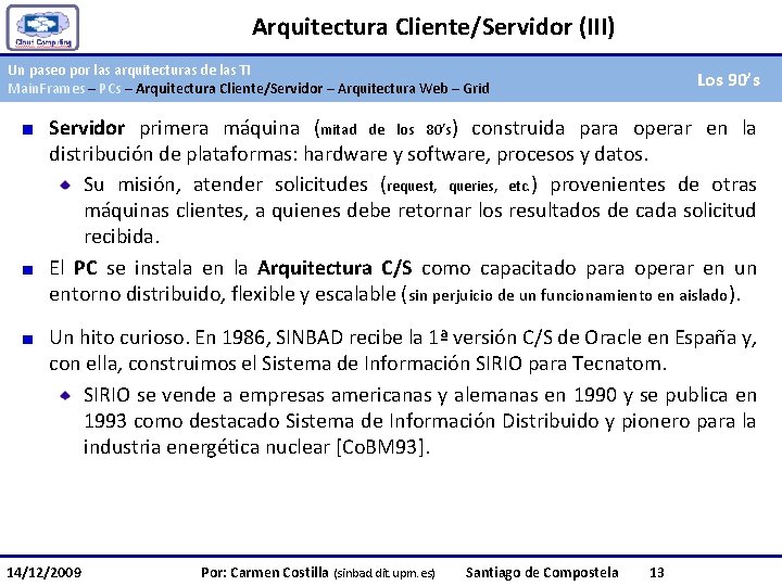 Arquitectura Cliente/Servidor (III) Un paseo por las arquitecturas de las TI Main. Frames –