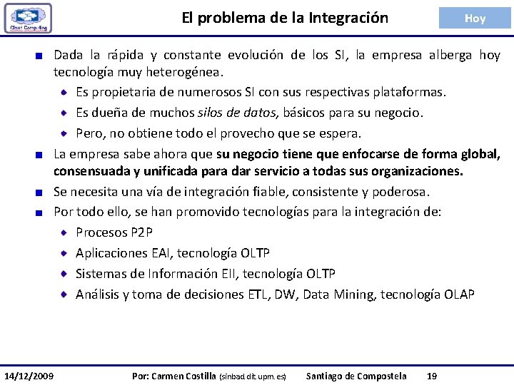 El problema de la Integración Hoy Dada la rápida y constante evolución de los