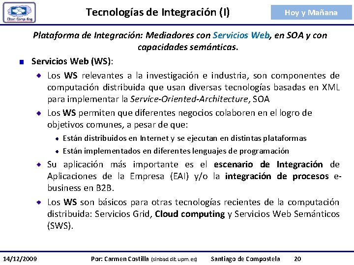 Tecnologías de Integración (I) Hoy y Mañana Plataforma de Integración: Mediadores con Servicios Web,