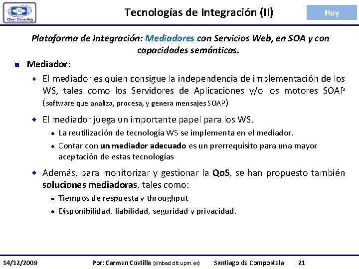 Tecnologías de Integración (II) Hoy Plataforma de Integración: Mediadores con Servicios Web, en SOA