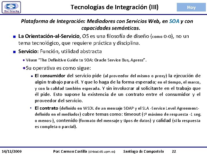Tecnologías de Integración (III) Hoy Plataforma de Integración: Mediadores con Servicios Web, en SOA