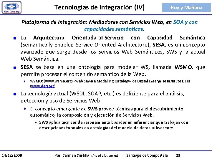 Tecnologías de Integración (IV) Hoy y Mañana Plataforma de Integración: Mediadores con Servicios Web,