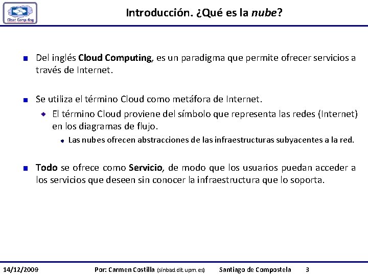 Introducción. ¿Qué es la nube? Del inglés Cloud Computing, es un paradigma que permite