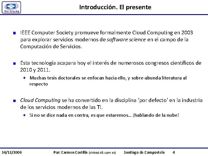 Introducción. El presente IEEE Computer Society promueve formalmente Cloud Computing en 2003 para explorar