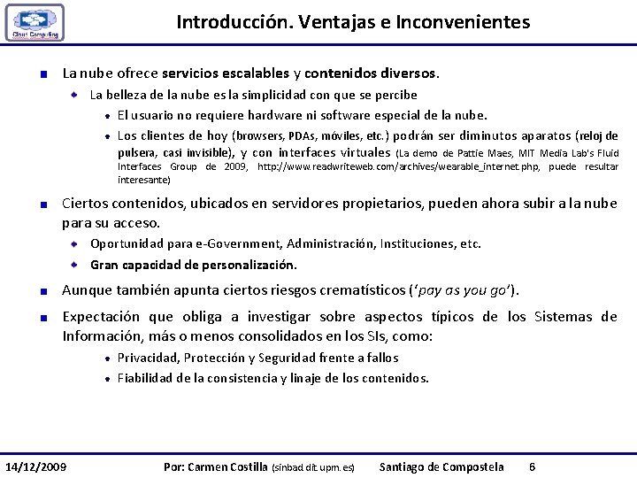 Introducción. Ventajas e Inconvenientes La nube ofrece servicios escalables y contenidos diversos. La belleza