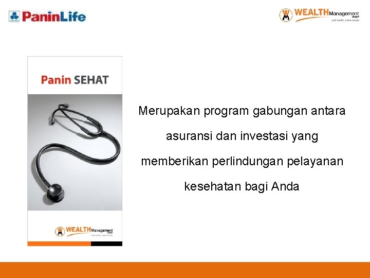 Merupakan program gabungan antara asuransi dan investasi yang memberikan perlindungan pelayanan kesehatan bagi Anda