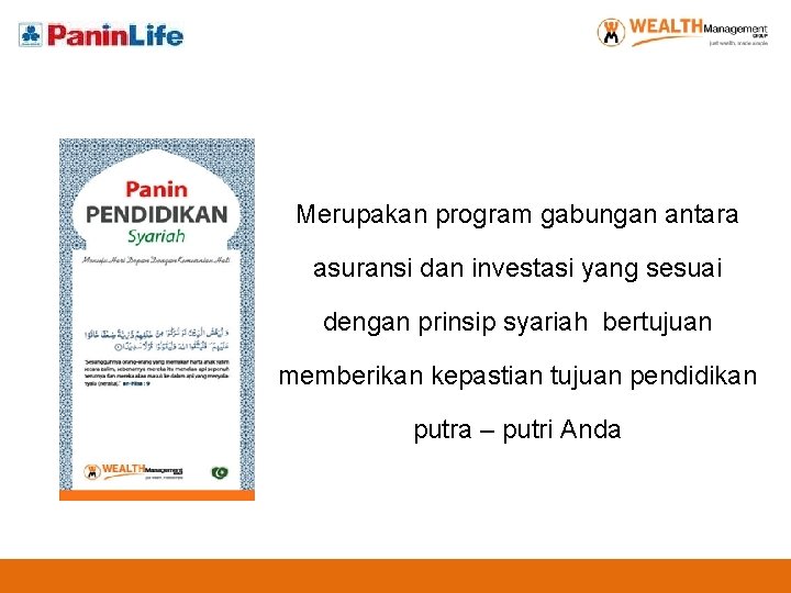 Merupakan program gabungan antara asuransi dan investasi yang sesuai dengan prinsip syariah bertujuan memberikan