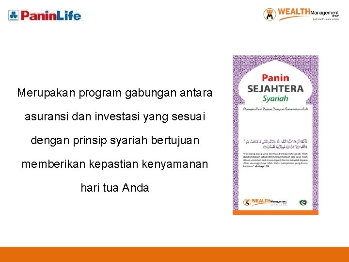 Merupakan program gabungan antara asuransi dan investasi yang sesuai dengan prinsip syariah bertujuan memberikan