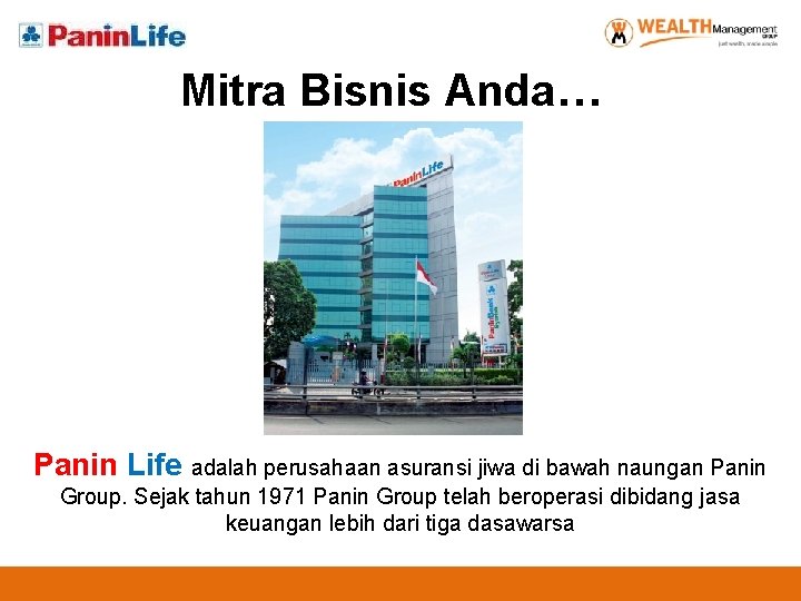 Mitra Bisnis Anda… Panin Life adalah perusahaan asuransi jiwa di bawah naungan Panin Group.