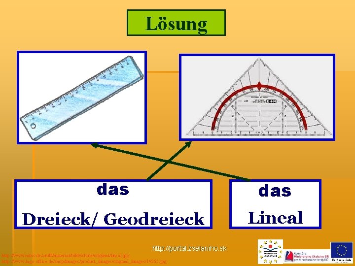 Lösung _das __ Dreieck/ Geodreieck Lineal http: //portal. zselaniho. sk http: //www. nibis. de/~niff/material/bild/schule/original/lineal.