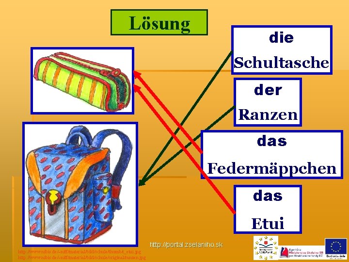 Lösung _die __ Schultasche _der __ Ranzen _das __ Federmäppchen _das __ Etui http: