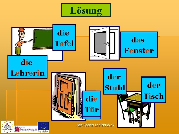 Lösung d_e die T_f_l Tafel d_s das F_nst_r Fenster d_e die L_hr_r_n Lehrerin d_r