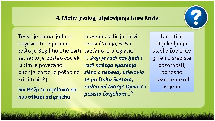 4. Motiv (razlog) utjelovljenja Isusa Krista Teško je nama ljudima odgovoriti na pitanje: zašto