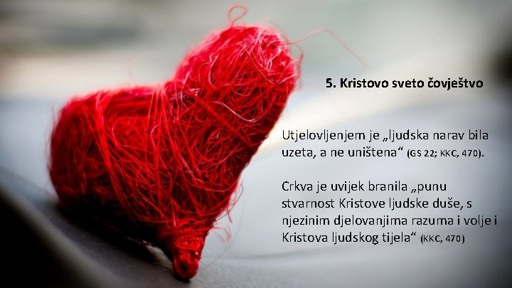 5. Kristovo sveto čovještvo Utjelovljenjem je „ljudska narav bila uzeta, a ne uništena“ (GS