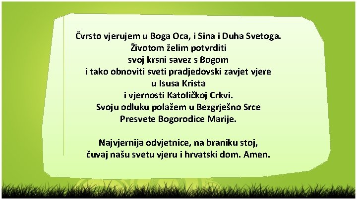 Čvrsto vjerujem u Boga Oca, i Sina i Duha Svetoga. Životom želim potvrditi svoj