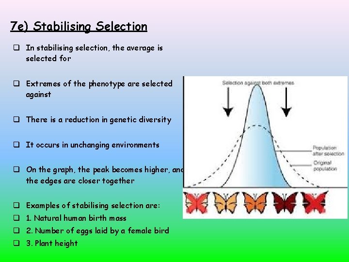 7 e) Stabilising Selection In stabilising selection, the average is selected for Extremes of