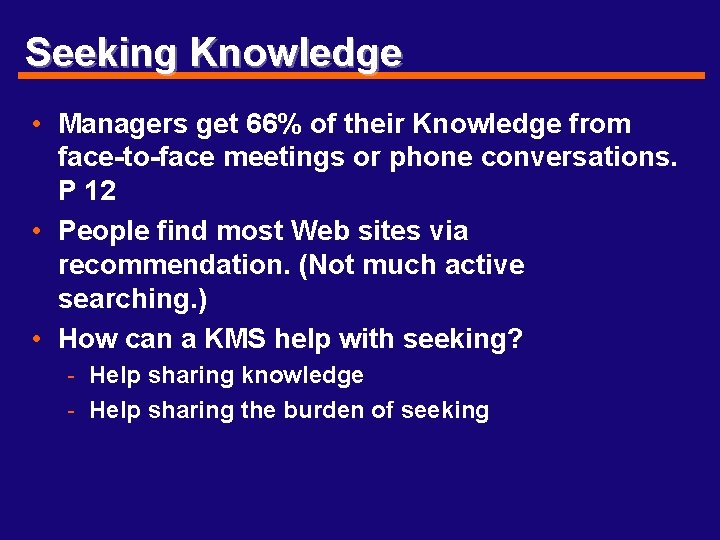 Seeking Knowledge • Managers get 66% of their Knowledge from face-to-face meetings or phone