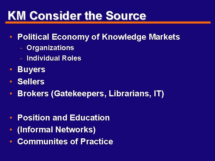 KM Consider the Source • Political Economy of Knowledge Markets - Organizations - Individual