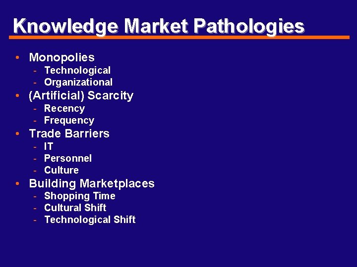 Knowledge Market Pathologies • Monopolies - Technological - Organizational • (Artificial) Scarcity - Recency