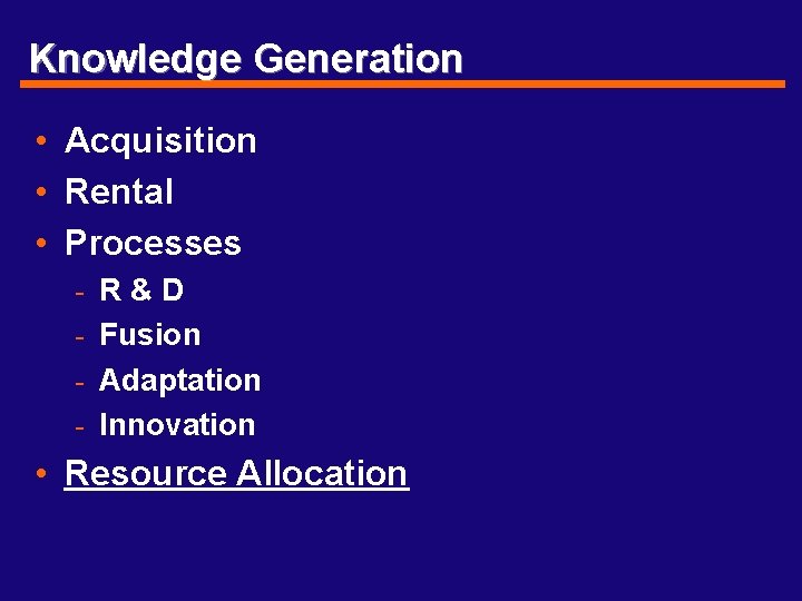 Knowledge Generation • Acquisition • Rental • Processes - R&D Fusion Adaptation Innovation •