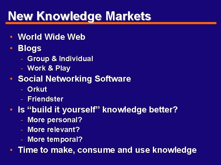 New Knowledge Markets • World Wide Web • Blogs - Group & Individual -