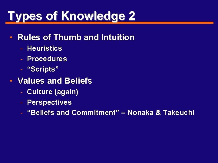Types of Knowledge 2 • Rules of Thumb and Intuition - Heuristics - Procedures