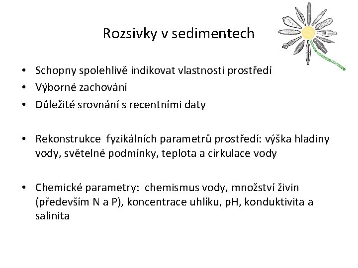 Rozsivky v sedimentech • Schopny spolehlivě indikovat vlastnosti prostředí • Výborné zachování • Důležité