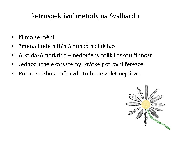 Retrospektivní metody na Svalbardu • • • Klima se mění Změna bude mít/má dopad