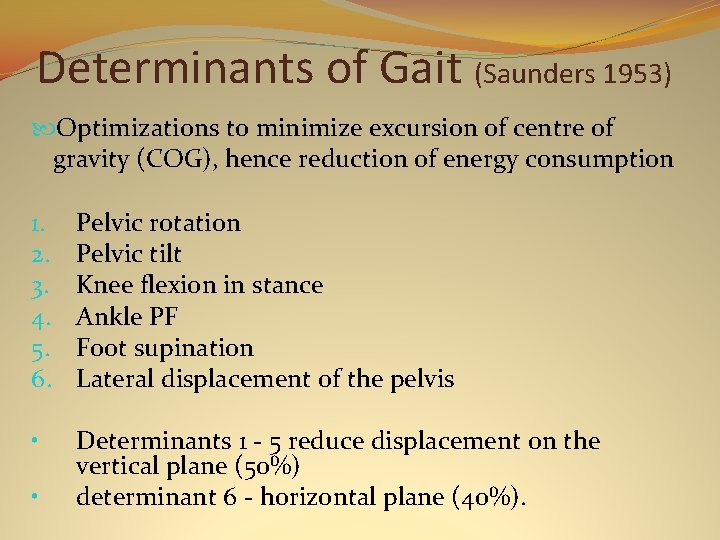 Determinants of Gait (Saunders 1953) Optimizations to minimize excursion of centre of gravity (COG),