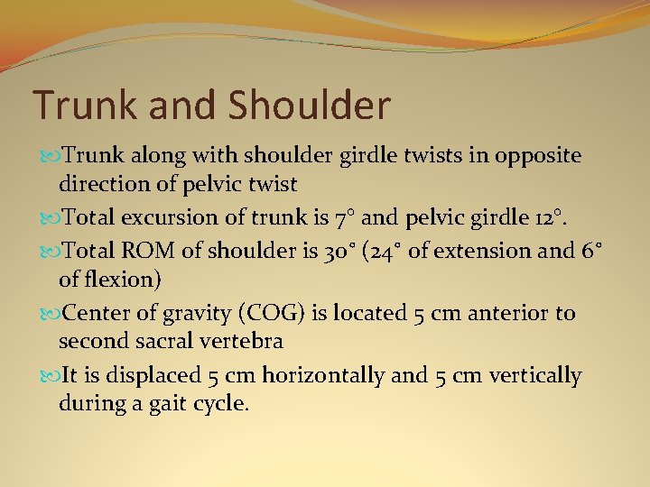 Trunk and Shoulder Trunk along with shoulder girdle twists in opposite direction of pelvic