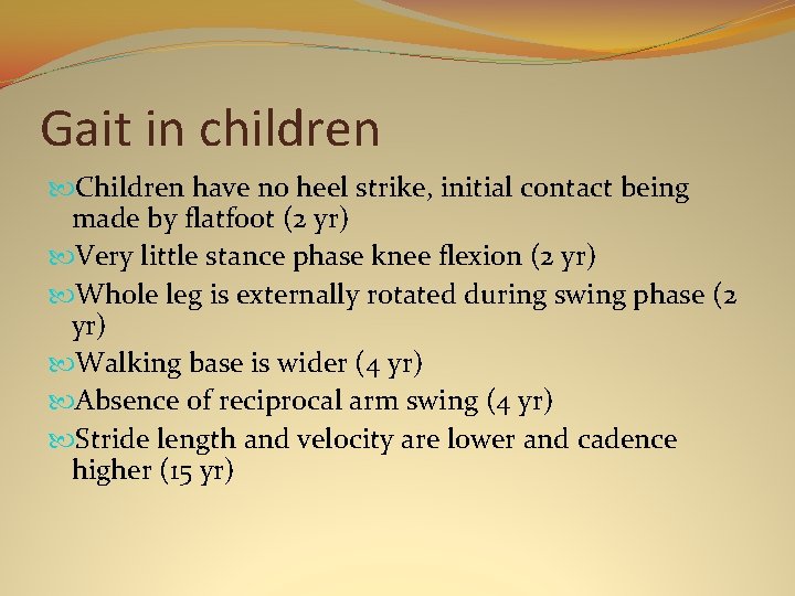 Gait in children Children have no heel strike, initial contact being made by flatfoot