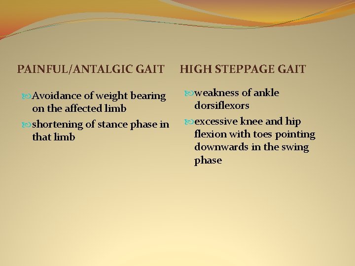 PAINFUL/ANTALGIC GAIT Avoidance of weight bearing on the affected limb shortening of stance phase