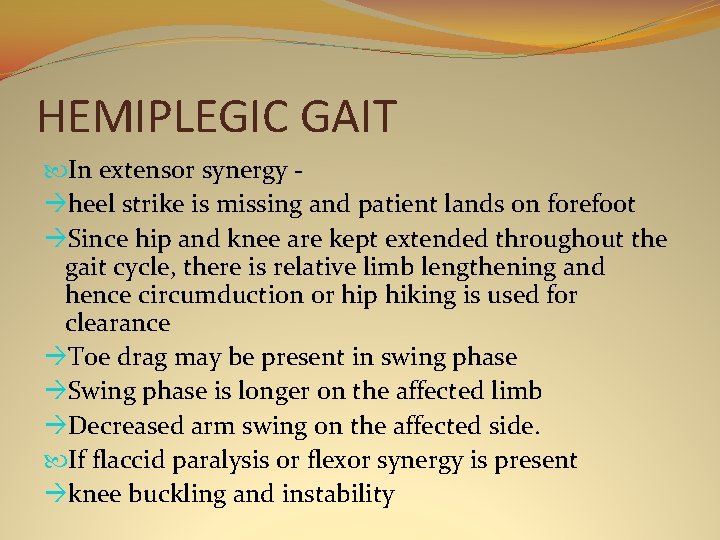 HEMIPLEGIC GAIT In extensor synergy àheel strike is missing and patient lands on forefoot