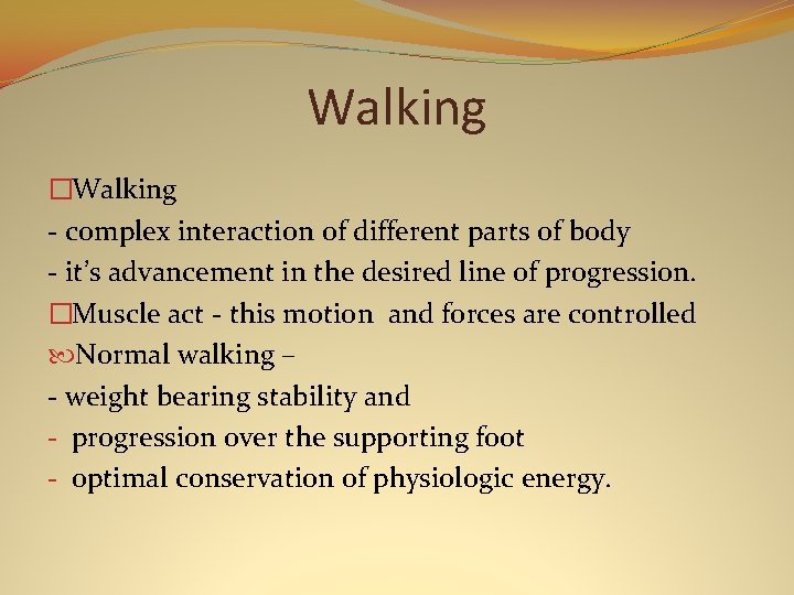 Walking �Walking - complex interaction of different parts of body - it’s advancement in