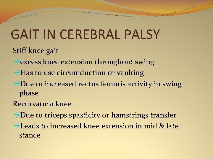 GAIT IN CEREBRAL PALSY Stiff knee gait àexcess knee extension throughout swing àHas to