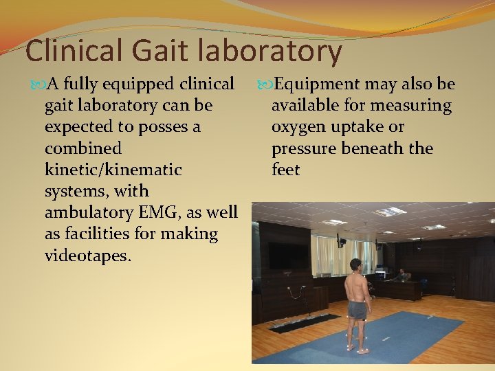 Clinical Gait laboratory A fully equipped clinical gait laboratory can be expected to posses