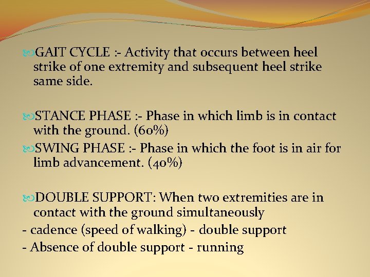  GAIT CYCLE : - Activity that occurs between heel strike of one extremity