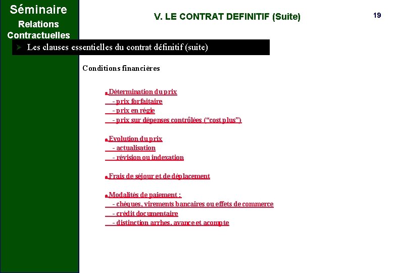 Séminaire V. LE CONTRAT DEFINITIF (Suite) Relations Contractuelles Ø Les clauses essentielles du contrat