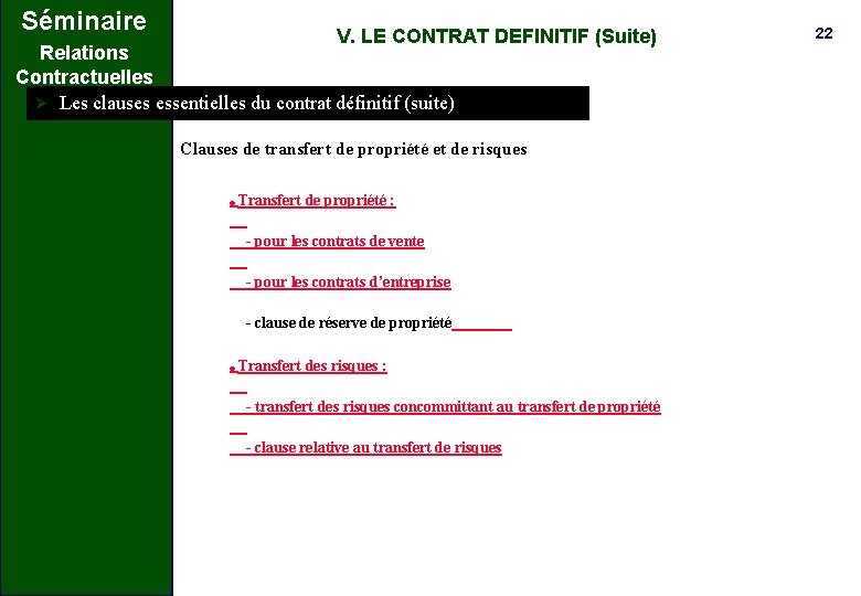 Séminaire V. LE CONTRAT DEFINITIF (Suite) Relations Contractuelles Ø Les clauses essentielles du contrat