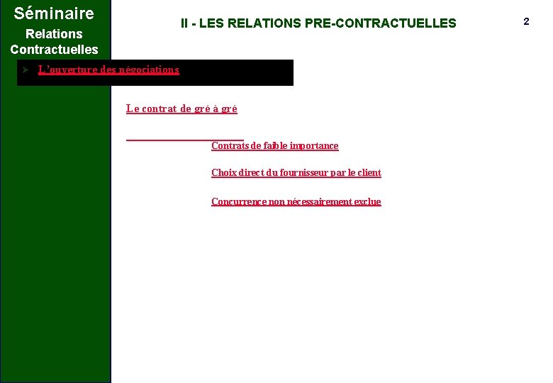 Séminaire II - LES RELATIONS PRE-CONTRACTUELLES Relations Contractuelles Ø L’ouverture des négociations Le contrat