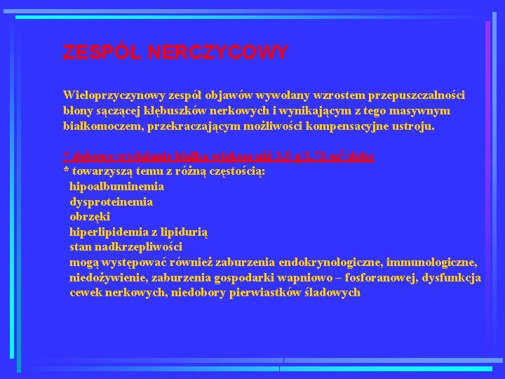 ZESPÓŁ NERCZYCOWY Wieloprzyczynowy zespół objawów wywołany wzrostem przepuszczalności błony sączącej kłębuszków nerkowych i wynikającym