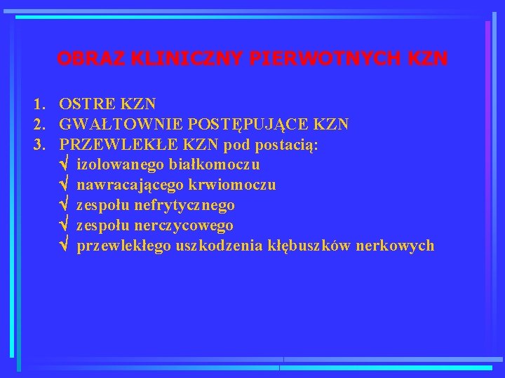 OBRAZ KLINICZNY PIERWOTNYCH KZN 1. OSTRE KZN 2. GWAŁTOWNIE POSTĘPUJĄCE KZN 3. PRZEWLEKŁE KZN